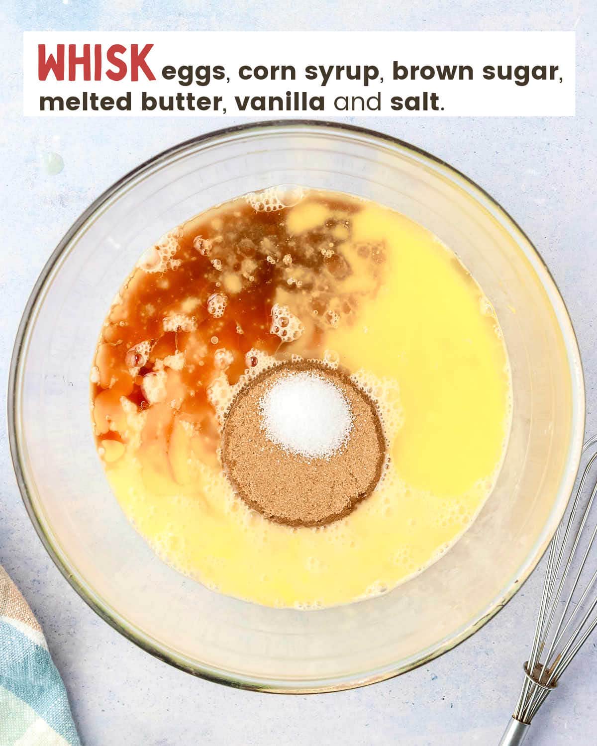 Whisked eggs with vanilla, brown sugar, corn syrup, salt, and melted butter in a bowl. 