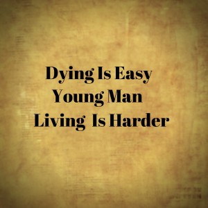 Dying Is Easy Young Mand Living Is Harder - Hamilton the Musical