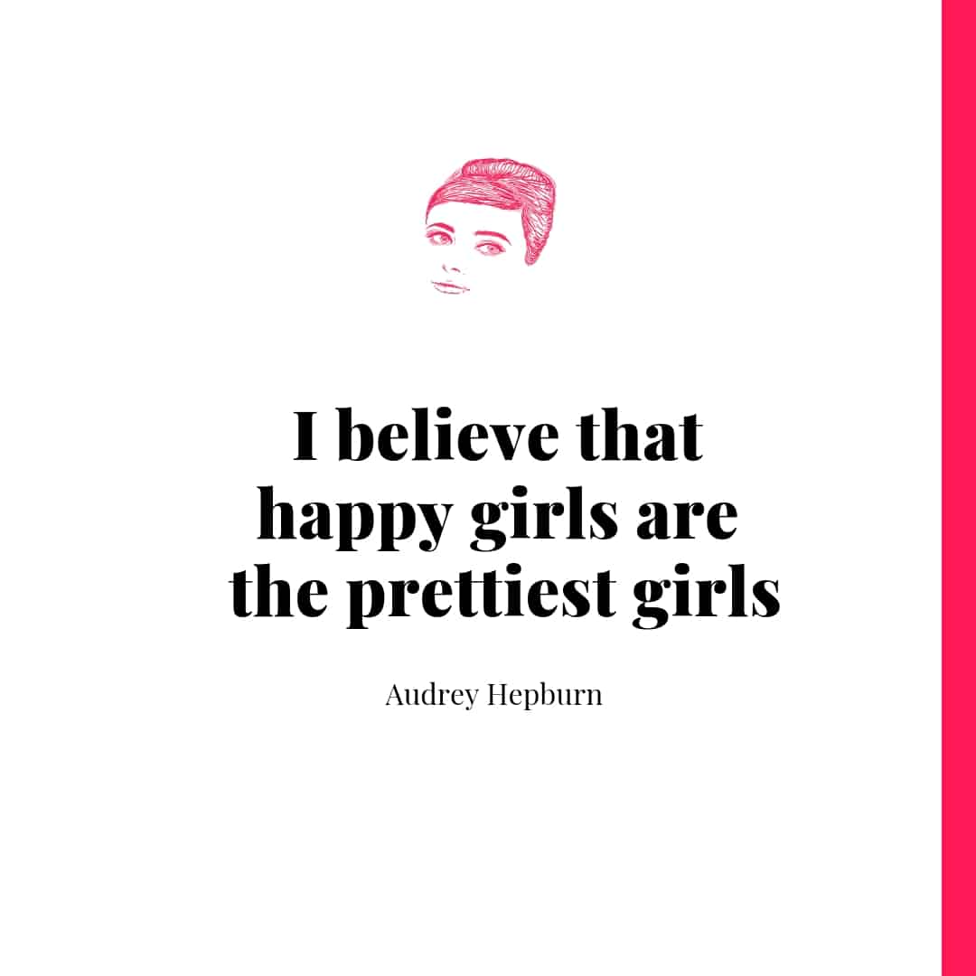 Quote - I believe happy girls are the prettiest girls