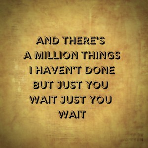 And There's A Million Things I haven't Done But Just Wait, Just You Wait, Hamilton The Musical