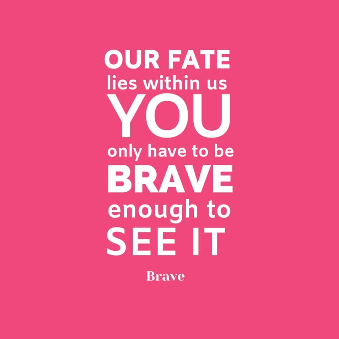 Quote: Our Fate Lies Within Us You Only Have To Be Brave Enough To See It - Brave