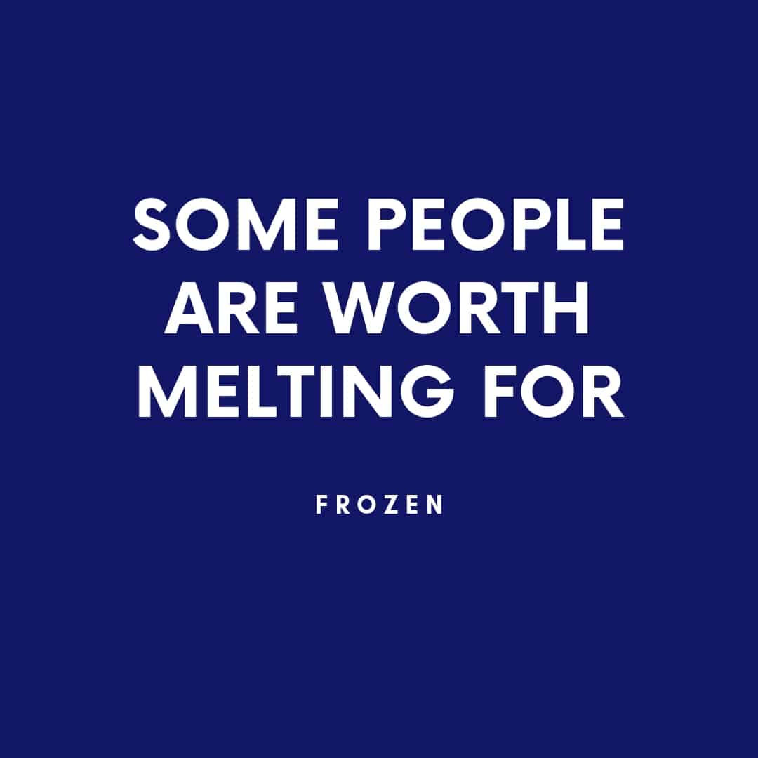 Quote: Some People Are Worth Melting For - Frozen