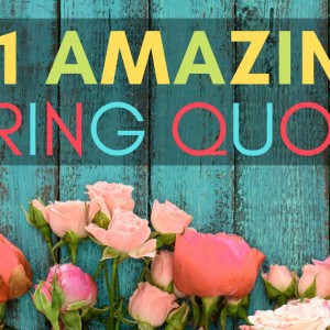 21 Amazing Spring Quotes