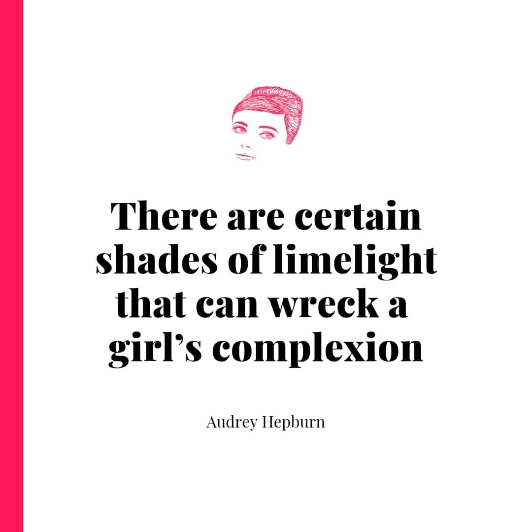 Quote - There are certain shades of limelight that can wreck a girls complexion