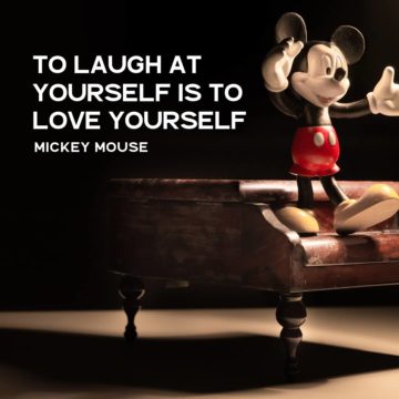 To Laugh At Yourself Is To Love Yourself - Mickey Mouse