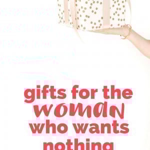 The Perfect Gift For The Woman Who Wants Nothing