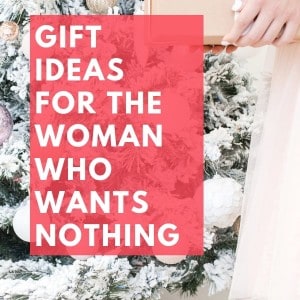 Gifts for the woman who wants nothing